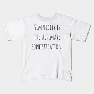 Simplicity is the Ultima Sophistication Kids T-Shirt